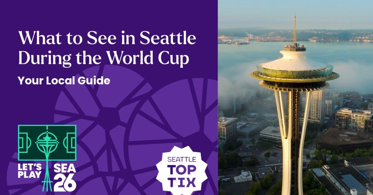What to See in Seattle During the World Cup | Seattle Top Tix